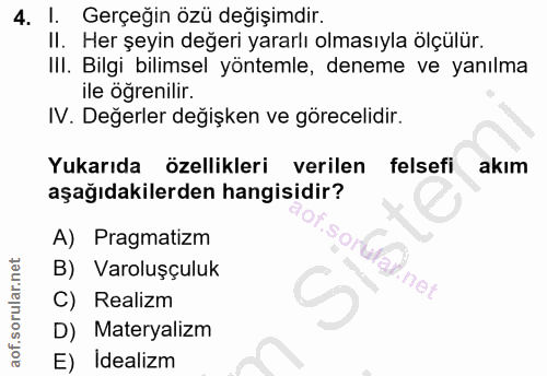 4. soru: I. Gerçeğin özü değişimdir. II. Her şeyin değeri yararlı olmasıyla ölçülür. III. Bilgi bilimsel yöntemle, deneme ve y…