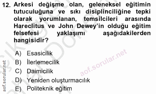 12. soru: Arkesi değişme olan, geleneksel eğitimin tutuculuğuna ve sıkı disiplinciliğine tepki olarak yorumlanan, temsilcileri…