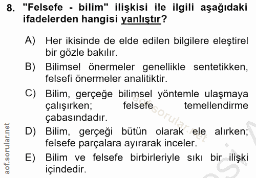 8. soru: "Felsefe - bilim" ilişkisi ile ilgili aşağıdaki ifadelerden hangisi yanlıştır? A) Her ikisinde de elde edilen bilgile…