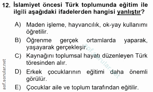 12. soru: İslamiyet öncesi Türk toplumunda eğitim ile ilgili aşağıdaki ifadelerden hangisi yanlıştır? A) Maden işleme, hayvancı…