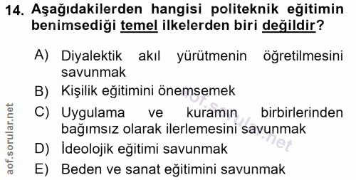 14. soru: Aşağıdakilerden hangisi politeknik eğitimin benimsediği temel ilkelerden biri değildir? A) Diyalektik akıl yürütmenin…