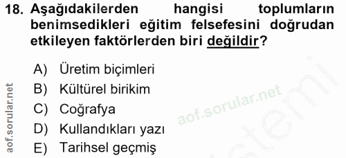 18. soru: Aşağıdakilerden hangisi toplumların benimsedikleri eğitim felsefesini doğrudan etkileyen faktörlerden biri değildir?…