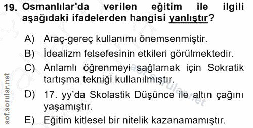 19. soru: Osmanlılar'da verilen eğitim ile ilgili aşağıdaki ifadelerden hangisi yanlıştır? A) Araç-gereç kullanımı önemsenmişti…