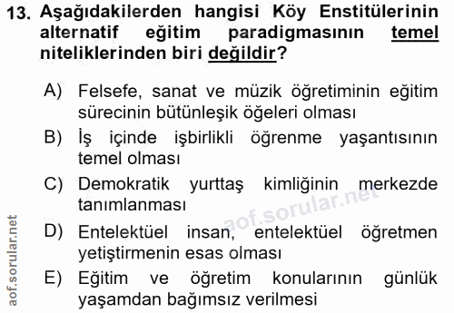 13. soru: Aşağıdakilerden hangisi Köy Enstitülerinin alternatif eğitim paradigmasının temel niteliklerinden biri değildir? A) F…