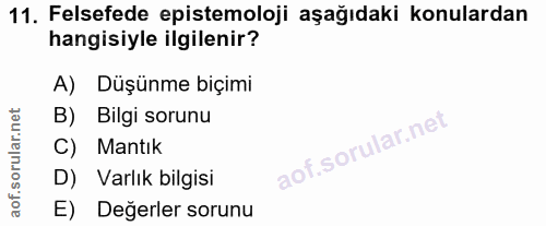 11. soru: Felsefede epistemoloji aşağıdaki konulardan hangisiyle ilgilenir? A) Düşünme biçimi B) Bilgi sorunu C) Mantık D) Varl…