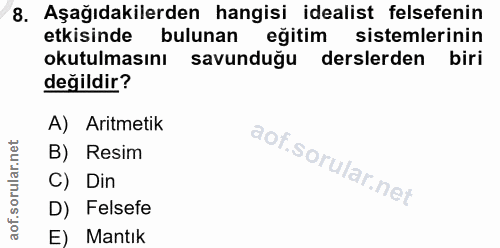 8. soru: Aşağıdakilerden hangisi idealist felsefenin etkisinde bulunan eğitim sistemlerinin okutulmasını savunduğu derslerden…
