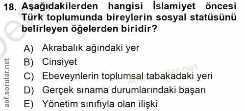 18. soru: Aşağıdakilerden hangisi İslamiyet öncesi Türk toplumunda bireylerin sosyal statüsünü belirleyen öğelerden biridir? A)…