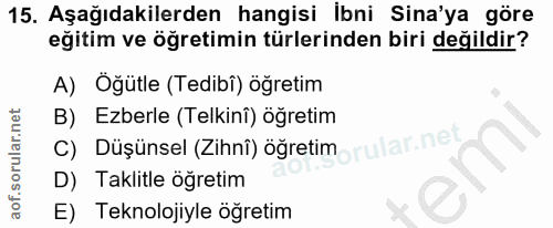 15. soru: Aşağıdakilerden hangisi ibni Sina'ya göre eğitim ve öğretimin türlerinden biri değildir? A) Oğütle (Tedibi) öğretim B…