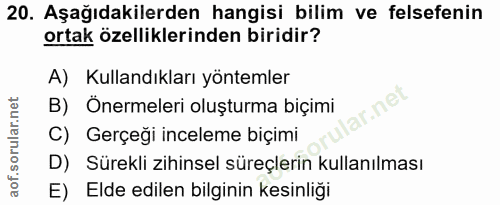 20. soru: Aşağıdakilerden hangisi bilim ve felsefenin ortak özelliklerinden biridir? A) Kullandıkları yöntemler B) Önermeleri o…
