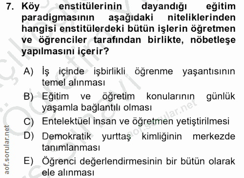 7. soru: Köy-,enstitülerinin dayandığı eğitim paradigmasının aşağıdaki niteliklerinden hangisi enstitülerdeki bütün işlerin öğ…