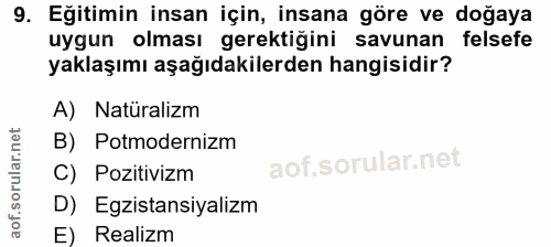 9. soru: Eğitimin insan için, insana göre ve doğaya uygun olması gerektiğini savunan felsefe yaklaşımı aşağıdakilerden hangisi…