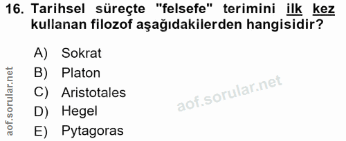 16. soru: Tarihsel süreçte "felsefe" terimini ilk kez kullanan filozof aşağıdakilerden hangisidir? A) Sokrat B) Platon C) Arist…