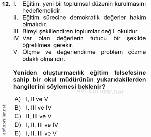 12. soru: I. Eğitim, yeni bir toplumsal düzenin kurulmasını hedeflemelidir. II. Eğitim sürecine demokratik değerler hakim olmal…