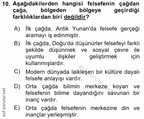 10. soru: Aşağıdakilerden hangisi felsefenin çağdan çağa, bolgeden bölgeye geçirdiği farklılıklardan biri değildir? A) İlk çağd…