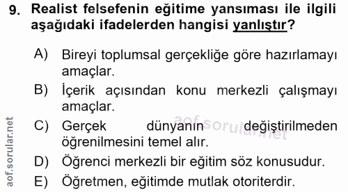 9. soru: Realist felsefenin eğitime yansıması ile ilgili aşağıdaki ifadelerden hangisi yanlıştır? A) Bireyi toplumsal gerçekli…