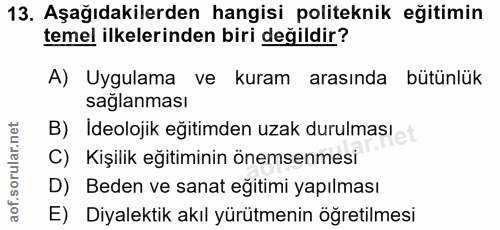13. soru: Aşağıdakilerden hangisi politeknik eğitimin temel ilkelerinden biri değildir? A) Uygulama ve kuram arasında bütünlük…