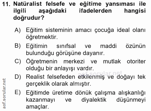 11. soru: Natüralist felsefe ve eğitime yansıması ile ilgili aşağıdaki ifadelerden hangisi doğrudur? A) Eğitim sisteminin amacı…