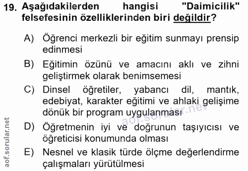 19. soru: Aşağıdakilerden hangisi "Daimicilik" felsefesinin özelliklerinden biri değildir? A) Öğrenci merkezli bir eğitim sunma…