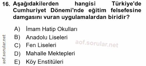 16. soru: Aşağıdakilerden hangisi Türkiye'de Cumhuriyet Dönemi'nde eğitim felsefesine damgasını vuran uygulamalardan biridir? A…
