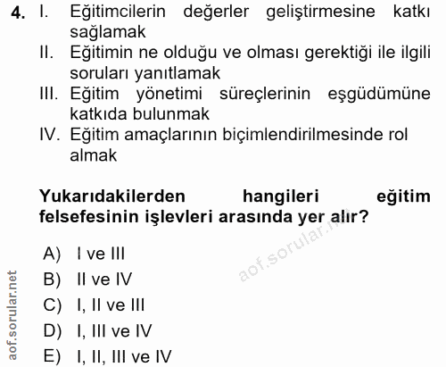 4. soru: I. Eğitimcilerin değerler geliştirmesine katkı sağlamak II. Eğitimin ne olduğu ve olması gerektiği ile ilgili sorular…