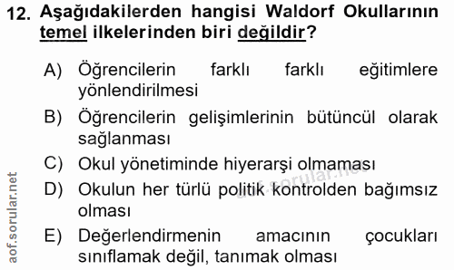 12. soru: Aşağıdakilerden hangisi Waldorf Okullarının temel ilkelerinden biri değildir? A) Öğrencilerin farklı farklı eğitimler…