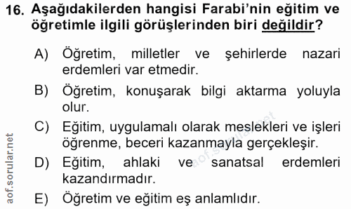 16. soru: Aşağıdakilerden hangisi Farabi'nin eğitim ve öğretimle ilgili görüşlerinden biri değildir? A) Öğretim, milletler ve ş…