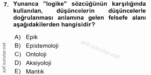 7. soru: Yunanca "logike" sözcüğünün karşılığında kullanılan, düşüncelerin düşüncelerle doğrulanması anlamına gelen felsefe al…