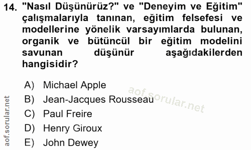 14. soru: "Nasıl Düşünürüz?" ve "Deneyim ve Eğitim" çalışmalarıyla tanınan, eğitim felsefesi ve modellerine yönelik varsayımlar…