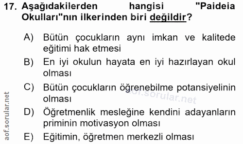 17. soru: Aşağıdakilerden hangisi "Paideia Okulları"nın ilkeinden biri değildir? A) Bütün çocukların aynı imkan ve kalitede eği…