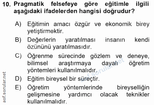 10. soru: Pragmatik felsefeye göre eğitimle ilgili aşağıdaki ifadelerden hangisi doğrudur? A) Eğitimin amacı özgür ve ekonomik…