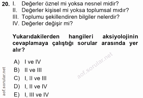 20. soru: 1. Değerler öznel mi yoksa nesnel midir? II. Değerler kişisel mi yoksa toplumsal mıdır? III. Toplumu şekillendiren bi…