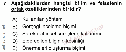 7. soru: Aşağıdakilerden hangisi bilim ve felsefenin ortak özelliklerinden biridir? A) Kullanılan yöntem B) Gerçeği inceleme b…