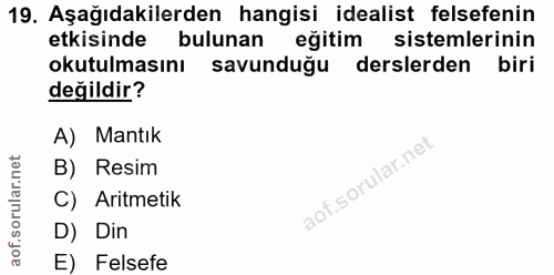 19. soru: Aşağıdakilerden hangisi idealist felsefenin etkisinde bulunan eğitim sistemlerinin okutulmasını savunduğu derslerden…