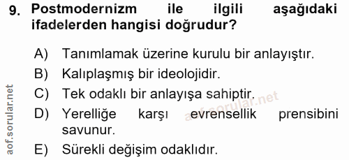 9. soru: Postmodernizm ile ilgili aşağıdaki ifadelerden hangisi doğrudur? A) Tanımlamak üzerine kurulu bir anlayıştır. B) Kalı…