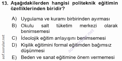 13. soru: Aşağıdakilerden hangisi politeknik eğitimin özelliklerinden biridir? A) Uygulama ve kuramı birbirinden ayırması B) Ok…