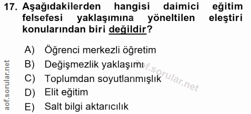 17. soru: Aşağıdakilerden hangisi daimici eğitim felsefesi yaklaşımına yöneltilen eleştiri konularından biri değildir? A) Öğren…