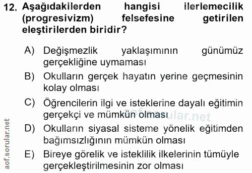 12. soru: Aşağıdakilerden hangisi ilerlemecilik (progresivizm) felsefesine getirilen eleştirilerden biridir? A) Değişmezlik yak…