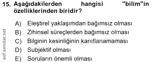 15. soru: Aşağıdakilerden hangisi "bilim"in özelliklerinden biridir? A) Eleştirel yaklaşımdan bağımsız olması B) Zihinsel süreç…