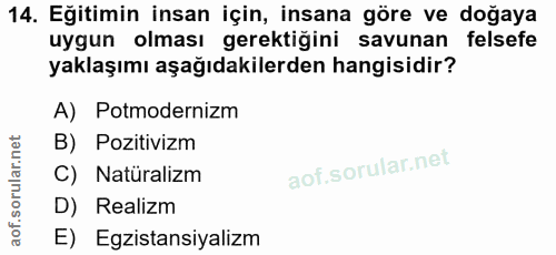 14. soru: Eğitimin insan için, insana göre ve doğaya uygun olması gerektiğini savunan felsefe yaklaşımı aşağıdakilerden hangisi…