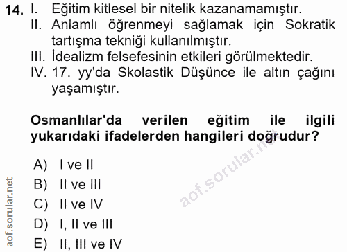 14. soru: I. Eğitim kitlesel bir nitelik kazanamamıştır. II. Anlamlı öğrenmeyi sağlamak için Sokratik tartışma tekniği kullanıl…