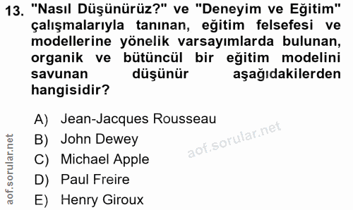 13. soru: "Nasıl Düşünürüz?" ve "Deneyim ve Eğitim" çalışmalarıyla tanınan, eğitim felsefesi ve modellerine yönelik varsayımlar…
