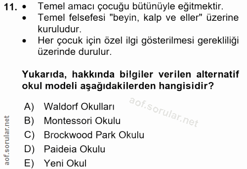 11. soru: • Temel amacı çocuğu bütünüyle eğitmektir. • Temel felsefesi "beyin, kalp ve eller" üzerine kuruludur. • Her çocuk iç…