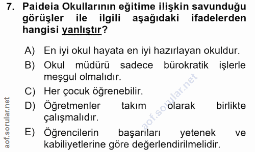 7. soru: Paideia Okullarının eğitime ilişkin savunduğu görüşler ile ilgili aşağıdaki ifadelerden hangisi yanlıştır? A) En iyi…