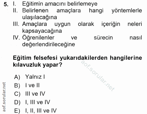 5. soru: 1. Eğitimin amacını belirlemeye Il. Belirlenen amaçlara hangi yöntemlerle ulaşılacağına IlI. Amaçlara uygun olarak iç…