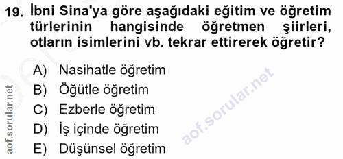 19. soru: Ibni Sina'ya göre aşağıdaki eğitim ve öğretim türlerinin hangisinde öğretmen şiirleri, otların isimlerini vb. tekrar…