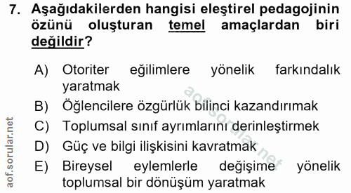 7. soru: Aşağıdakilerden hangisi eleştirel pedagojinin özünü oluşturan temel amaçlardan biri değildir? A) Otoriter eğilimlere…