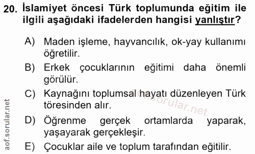 20. soru: İslamiyet öncesi Türk toplumunda eğitim ile ilgili aşağıdaki ifadelerden hangisi yanlıstır? A) Maden işleme, hayvancı…