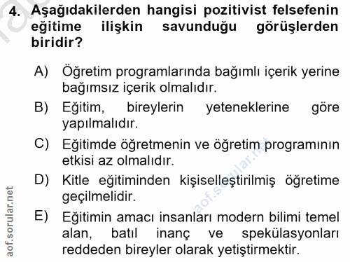 4. soru: Aşağıdakilerden hangisi pozitivist felsefenin eğitime ilişkin savunduğu görüşlerden biridir? A) Öğretim programlarınd…