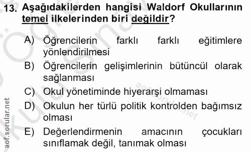13. soru: Aşağıdakilerden hangisi Waldorf Okullarının temel ilkelerinden biri değildir? A) Öğrencilerin farklı farklı egitimler…