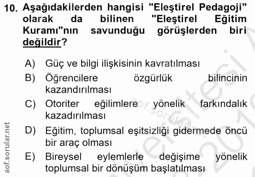 10. soru: Aşağıdakilerden hangisi "Eleştirel Pedagoji" olarak da bilinen "Eleştirel Eğitim Kuramı"nın savunduğu görüşlerden bir…